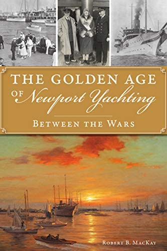 Golden Age of Newport Yachting by Bob Mackay